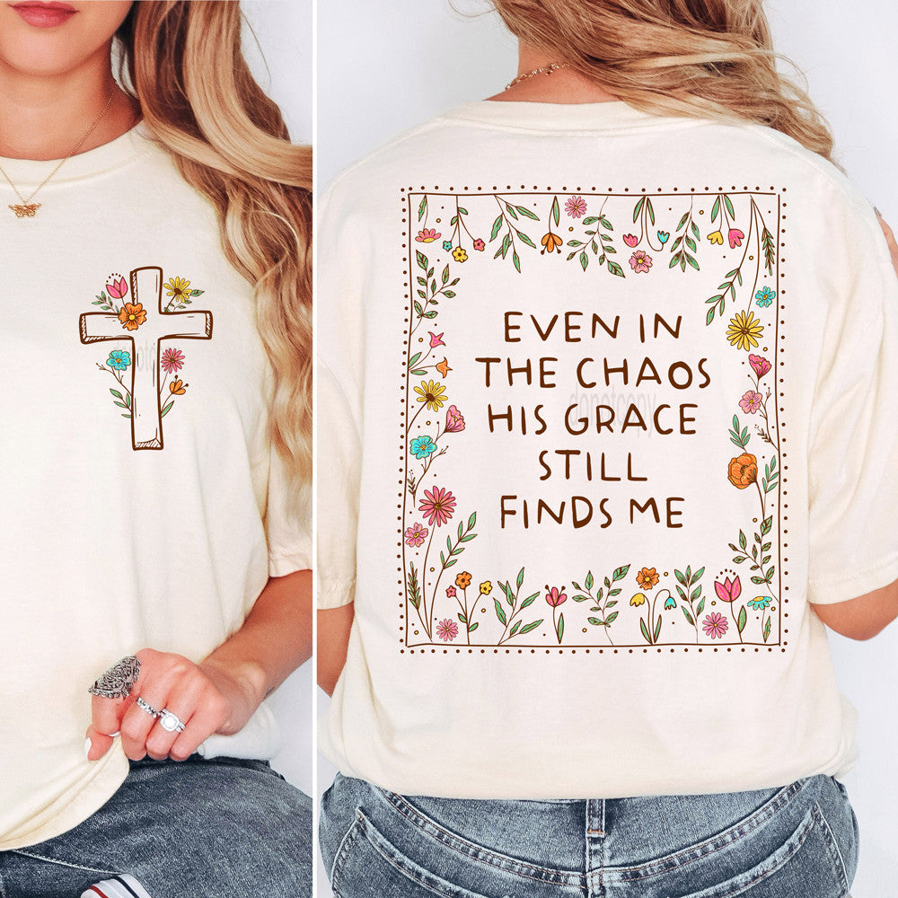 Even in the Chaos His Grace Still Finds Me T-shirt
